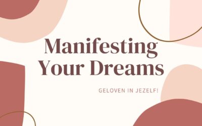 Manifesting Your Dreams: geloven in jezelf!