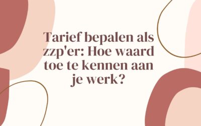 Tarief bepalen als zzp’er: Hoe waarde toe te kennen aan je werk?