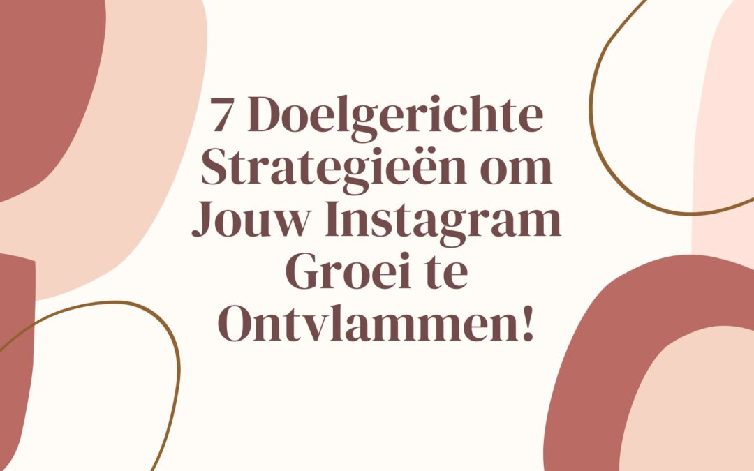 7 doelgerichte strategieën om te groeien op Instagram