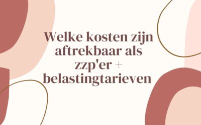 Welke kosten zijn aftrekbaar als zzp’er en btw tarieven