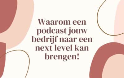 Waarom een podcast jouw bedrijf naar een next level kan brengen!