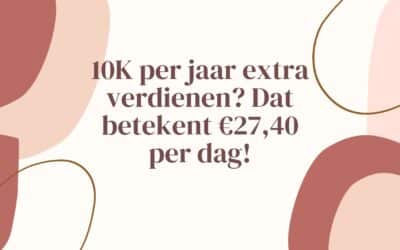 Extra geld verdienen? 10K per jaar betekent slechts €27,40 per dag!