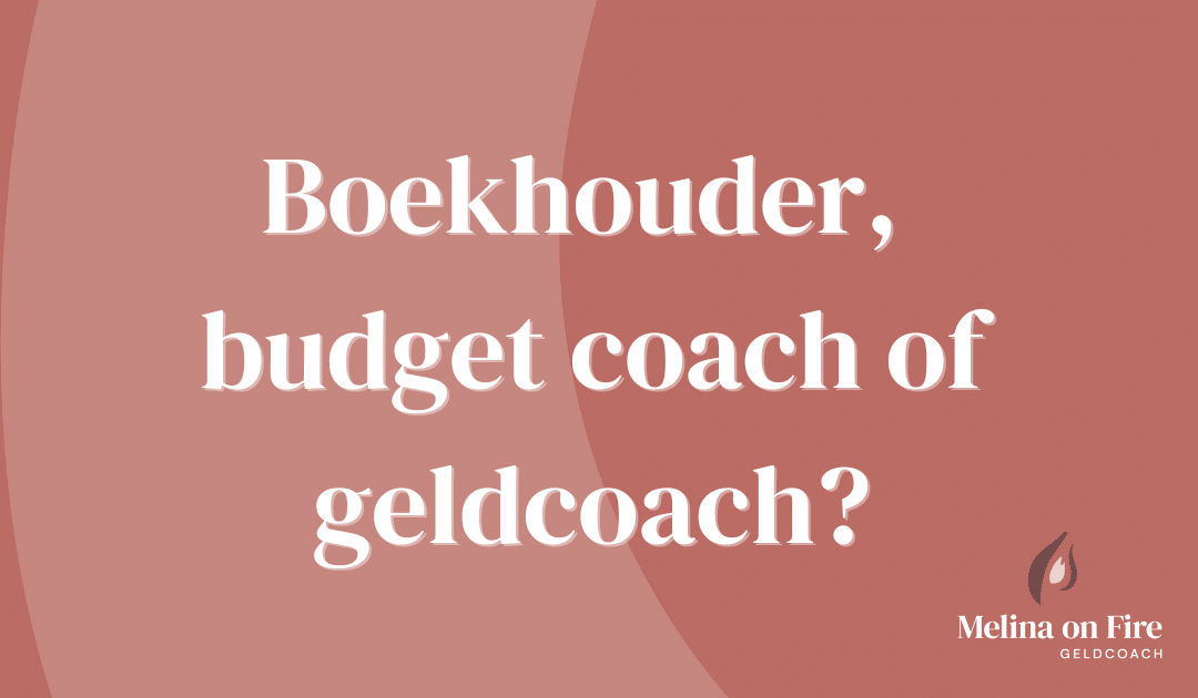 Budgetcoach, geld coach of een boekhouder? Welke heb jij nodig?