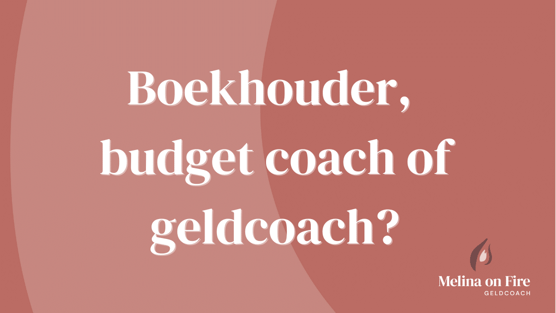 Boekhouder, budget coach of geldcoach?