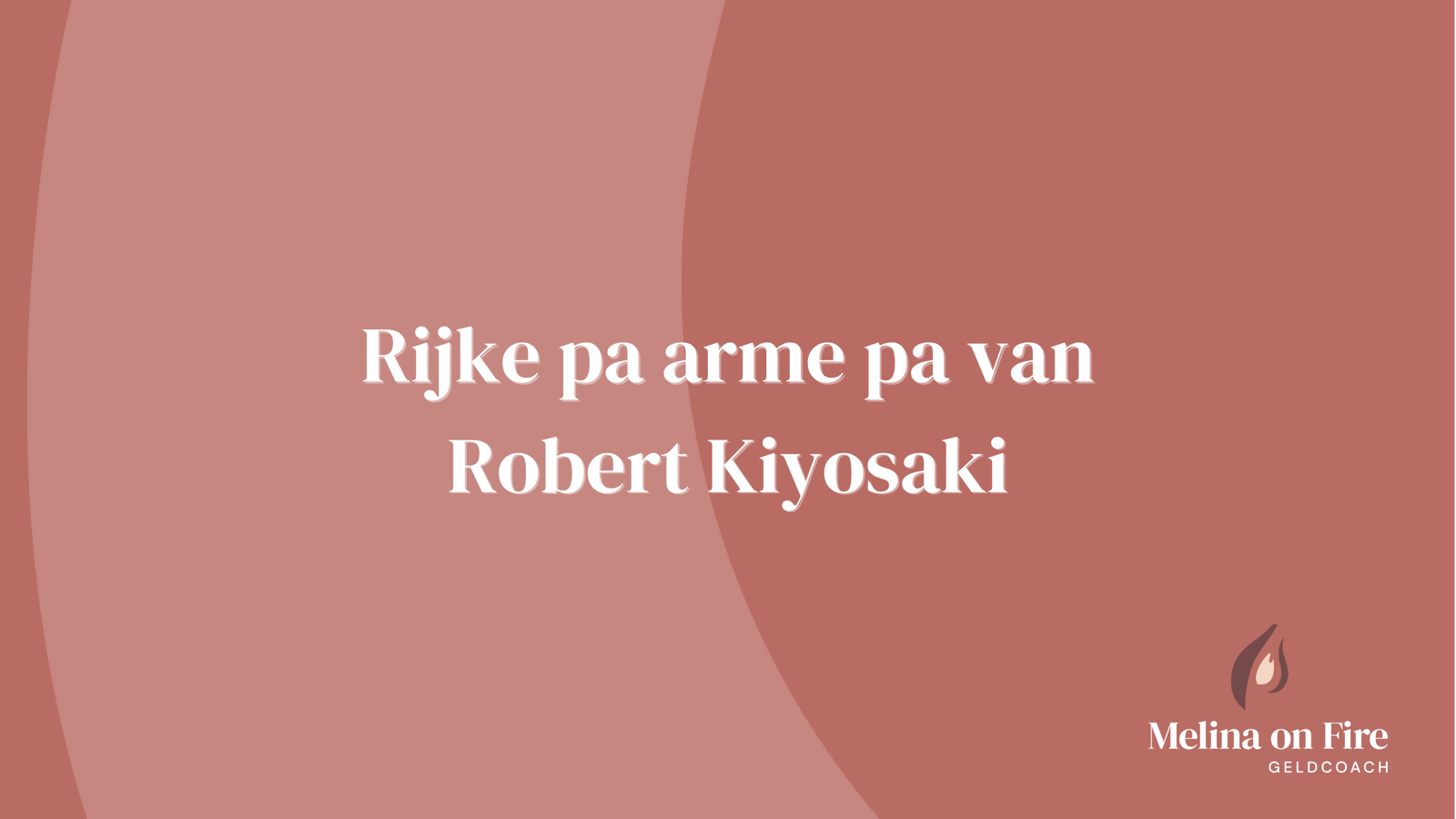 Rijke pa arme pa van Robert Kiyosaki - Melina on Fire