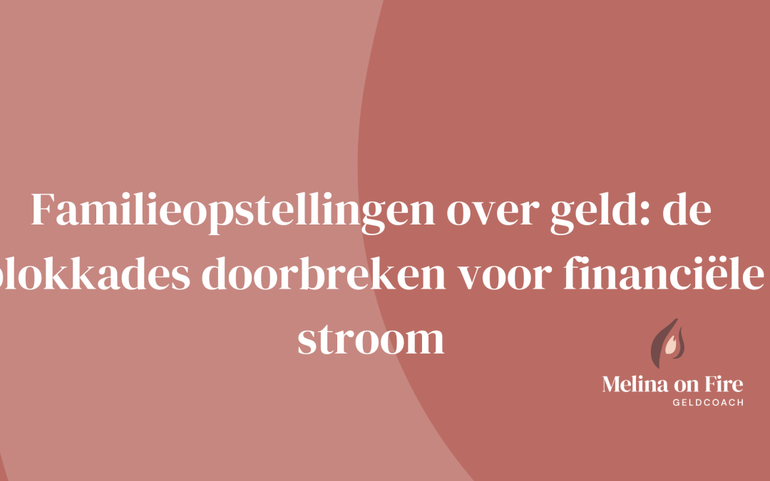 Familieopstelling over geld: de blokkades doorbreken voor financiële stroom