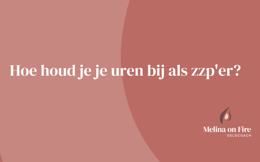 Hoe houd je je uren bij als zzp’er?