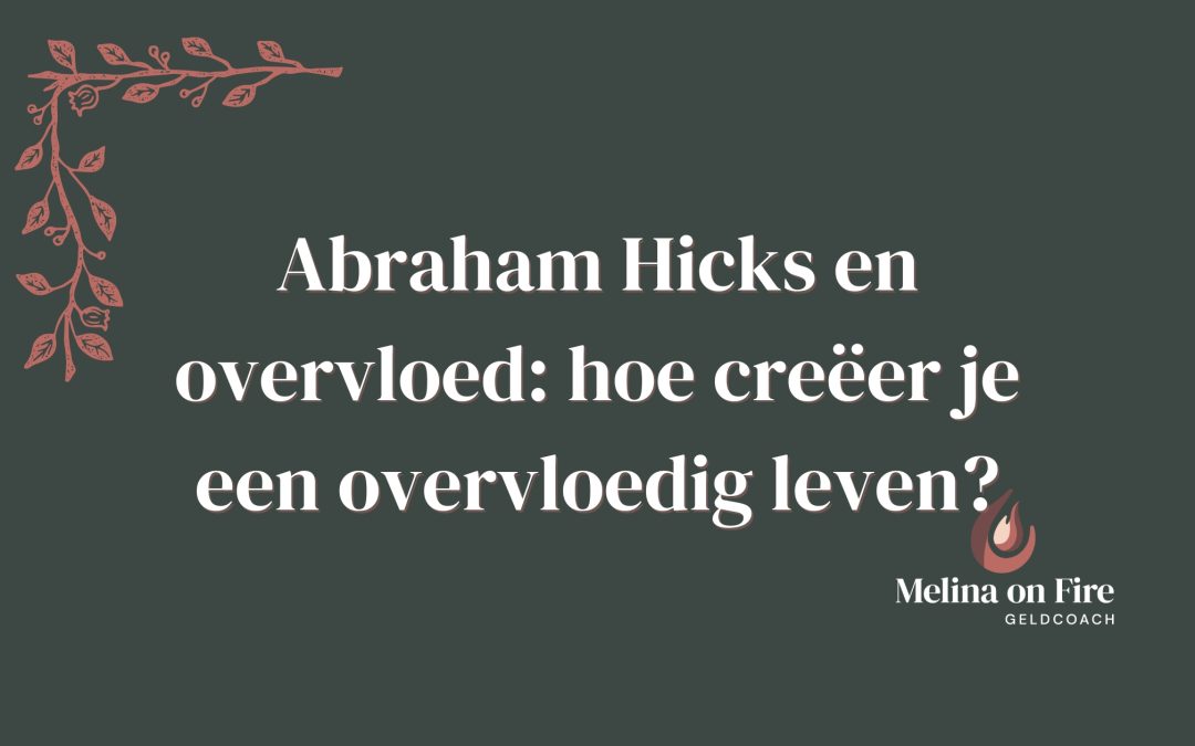 abraham hicks en overvloed: hoe creëer je een overvloedig leven?