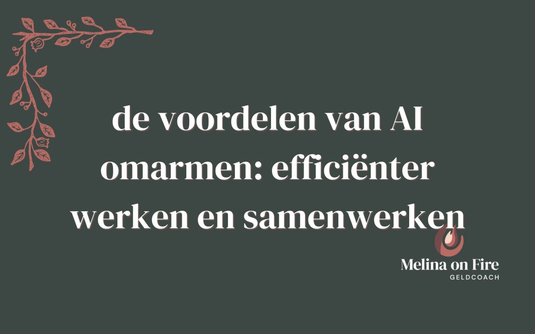 de voordelen van AI omarmen: efficiënter werken en samenwerken