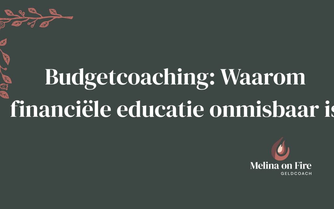 Budgetcoaching: Waarom financiële educatie onmisbaar istplanning.