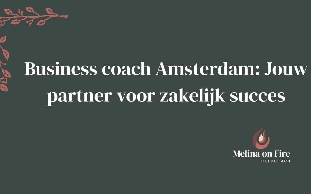 Business coach Amsterdam: Jouw partner voor zakelijk succes