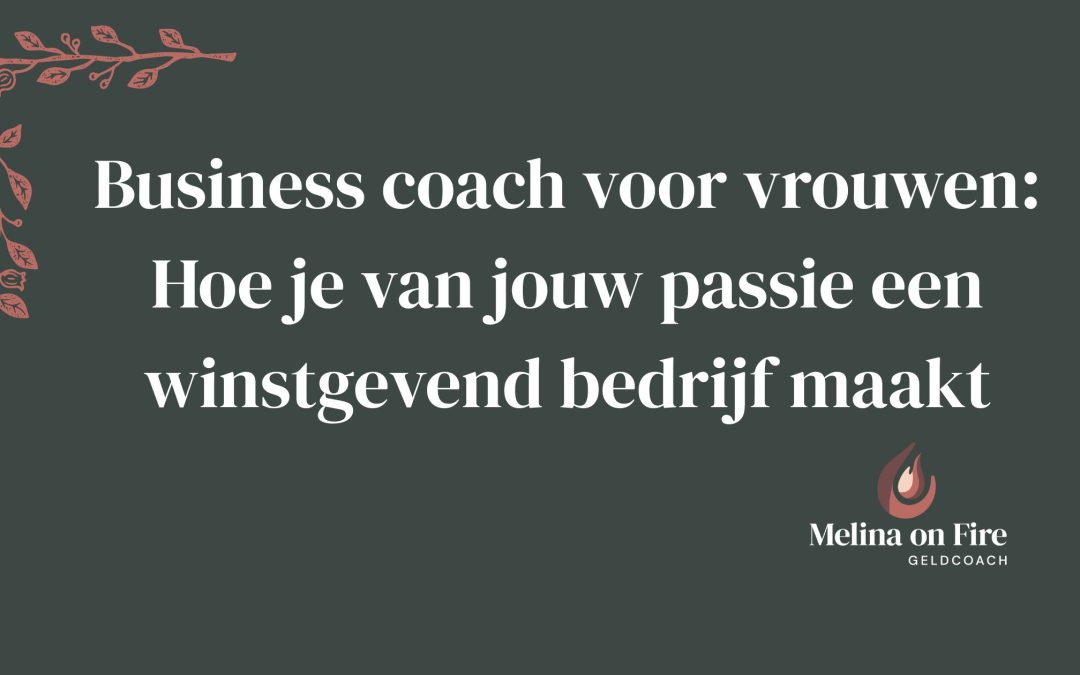 Business coach voor vrouwen: Hoe je van jouw passie een winstgevend bedrijf maakt