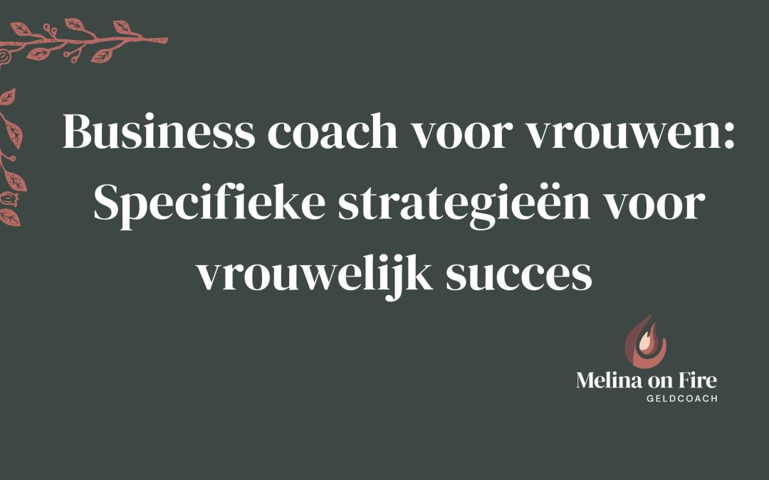 Business coach voor vrouwen: Specifieke strategieën voor vrouwelijk succes