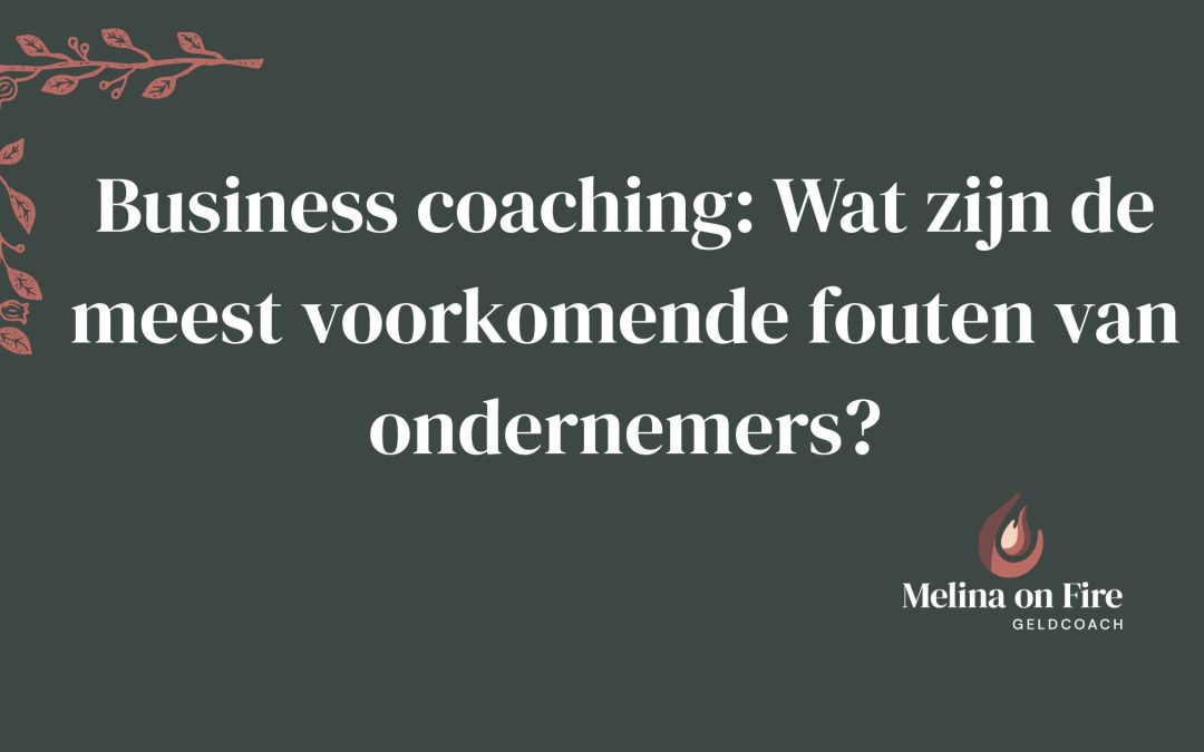 Business coaching: Wat zijn de meest voorkomende fouten van ondernemers?
