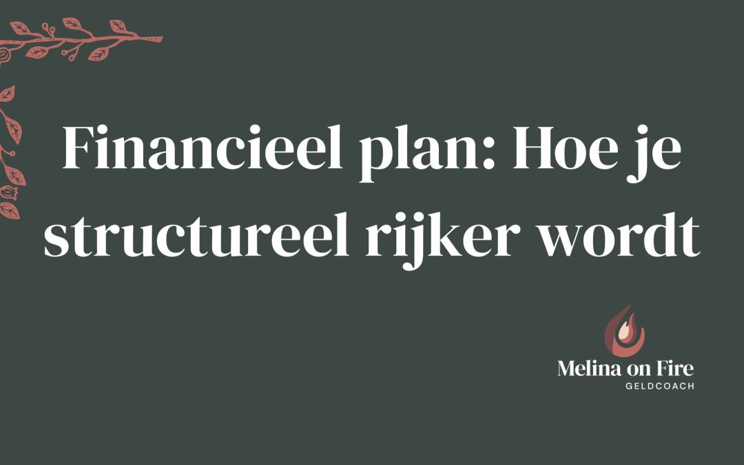 Financieel plan: Hoe je structureel rijker wordt
