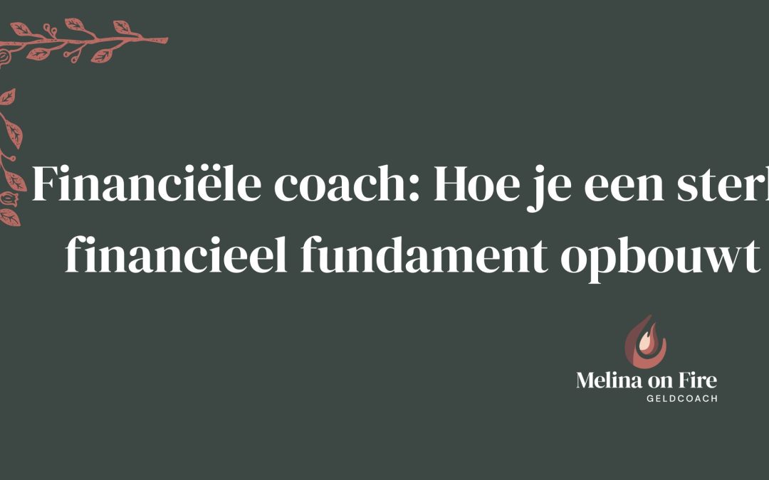 Financiële coach: Hoe je een sterk financieel fundament opbouwt