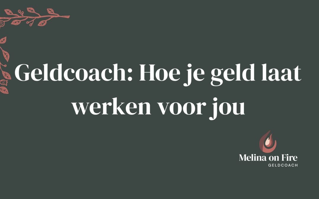 Geldcoach: Hoe je geld laat werken voor jou