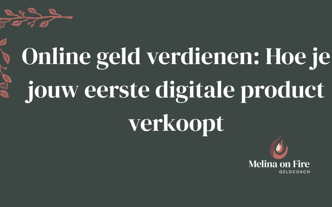 Online geld verdienen: Hoe je jouw eerste digitale product verkoopt