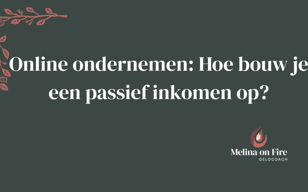 Online ondernemen: Hoe bouw je een passief inkomen op?