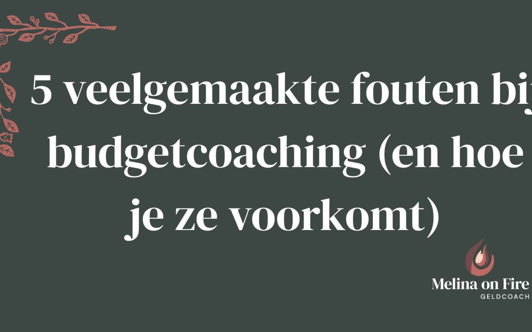 5 veelgemaakte fouten bij budgetcoaching (en hoe je ze voorkomt)