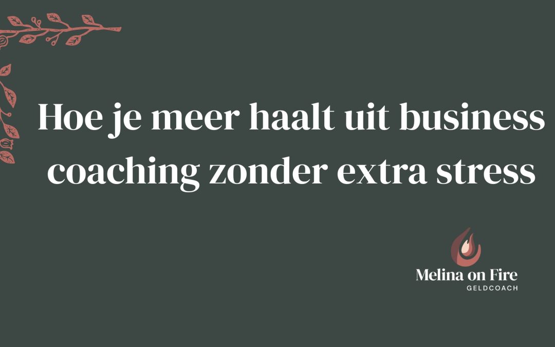 Hoe je meer haalt uit business coaching zonder extra stress