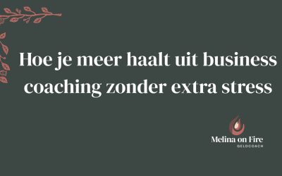 Hoe je meer haalt uit business coaching zonder extra stress