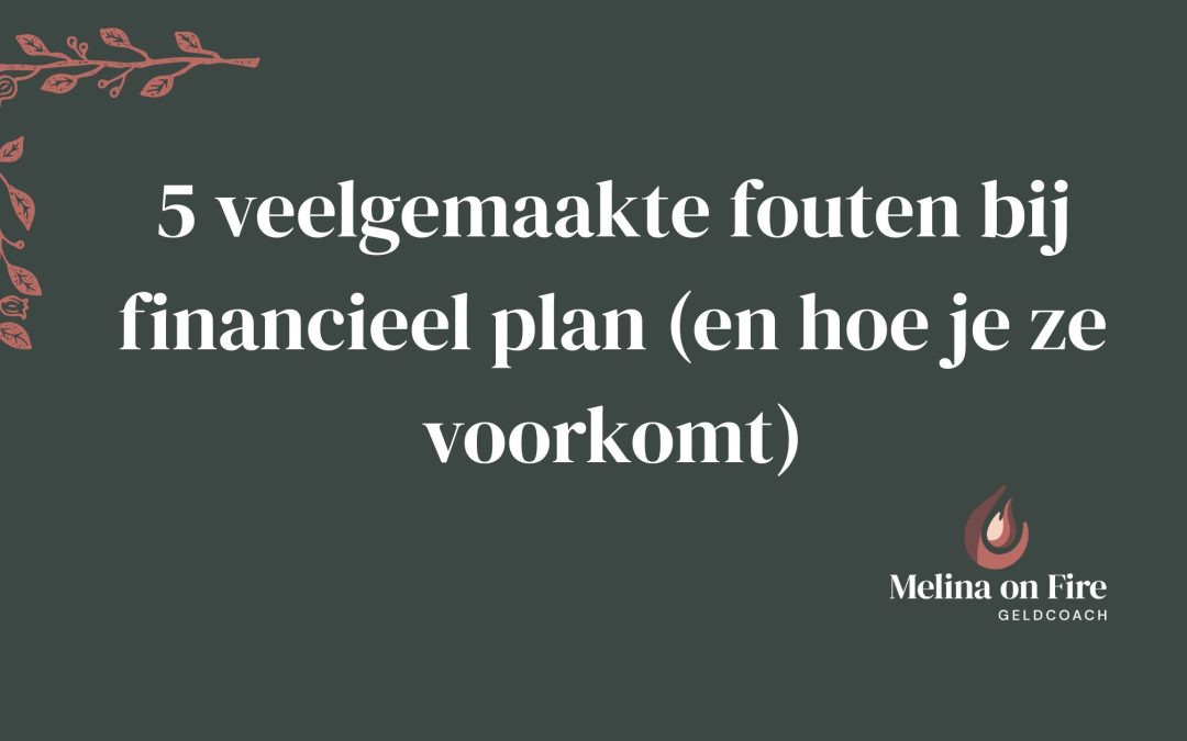5 veelgemaakte fouten bij financieel plan (en hoe je ze voorkomt)
