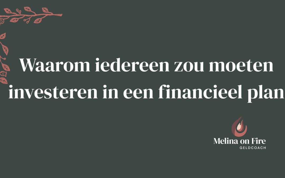 Waarom iedereen zou moeten investeren in een financieel plan