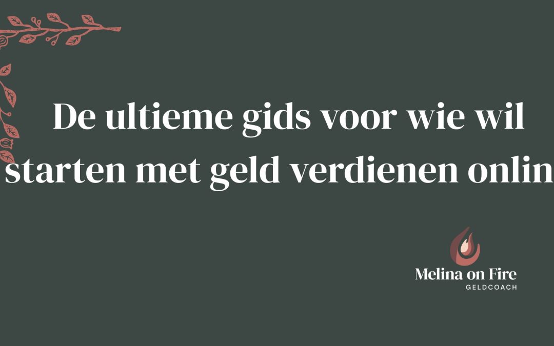 De ultieme gids voor wie wil starten met geld verdienen online