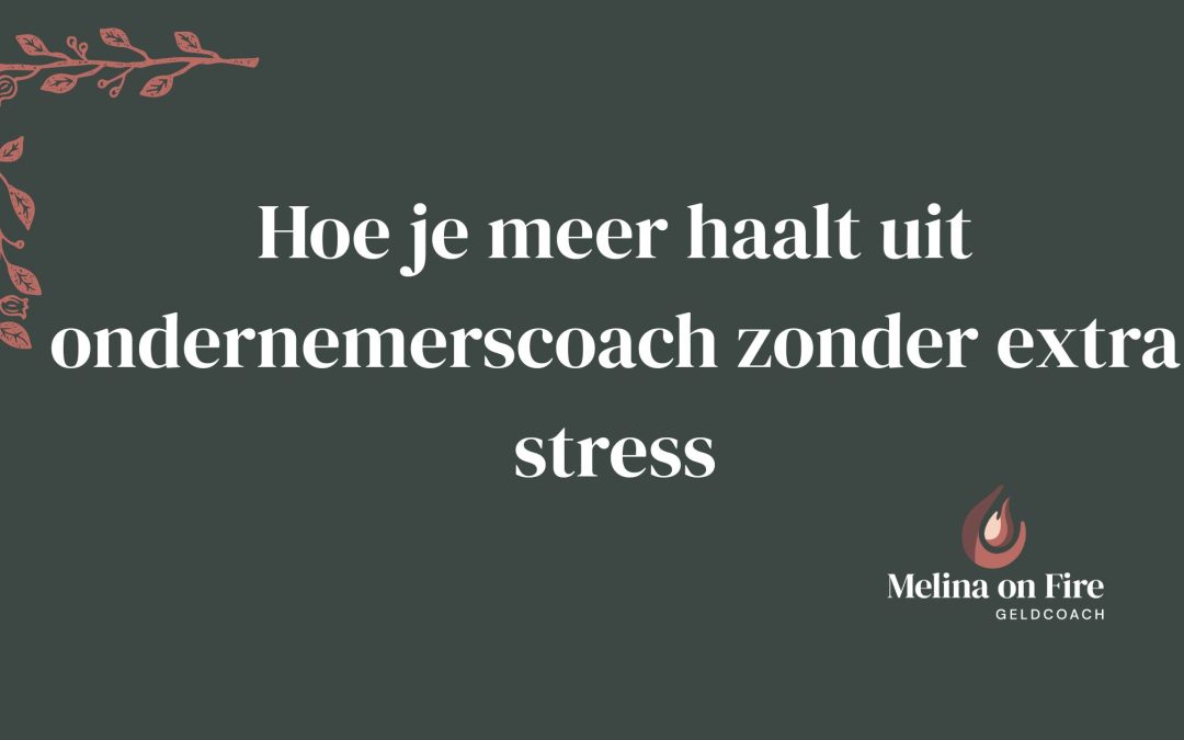 Hoe je meer haalt uit ondernemerscoach zonder extra stress