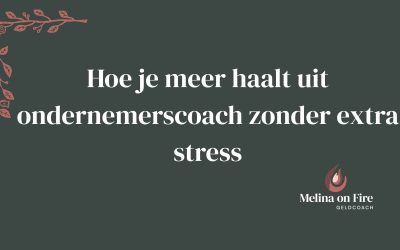 Hoe je meer haalt uit ondernemerscoach zonder extra stress