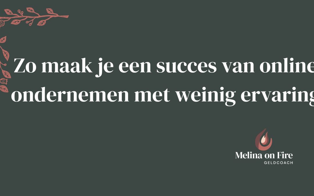 Zo maak je een succes van online ondernemen met weinig ervaring