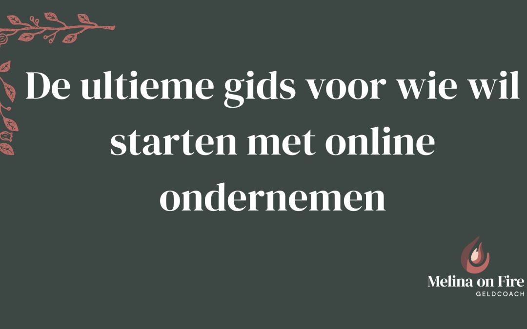 De ultieme gids voor wie wil starten met online ondernemen