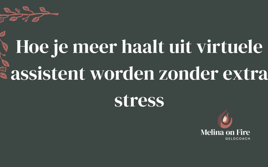 Hoe je meer haalt uit virtuele assistent worden zonder extra stress