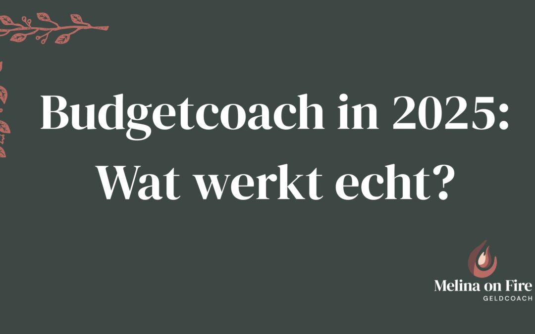 Afbeelding met witte tekst op donkergroene achtergrond over de rol van een budgetcoach in 2025 en wat echt werkt
