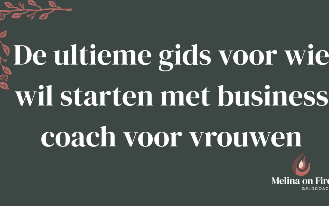 De ultieme gids voor wie wil starten met business coach voor vrouwen