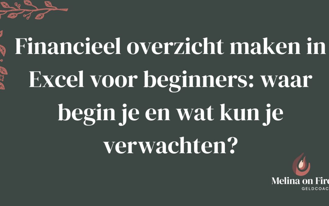 Financieel overzicht maken in Excel voor beginners: waar begin je en wat kun je verwachten?