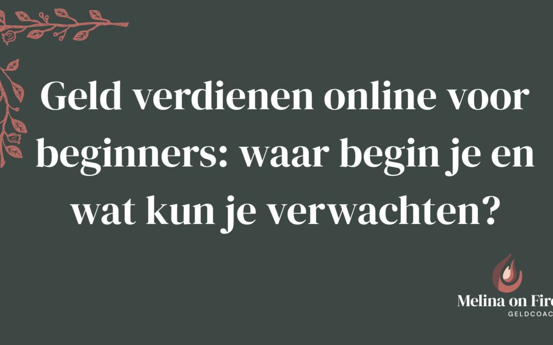Geld verdienen online voor beginners: Waar begin je en wat kun je verwachten?