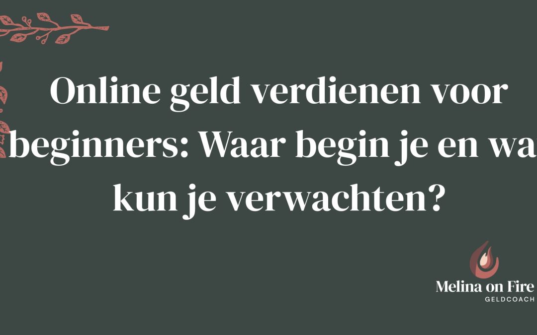 Online geld verdienen voor beginners: Waar begin je en wat kun je verwachten?