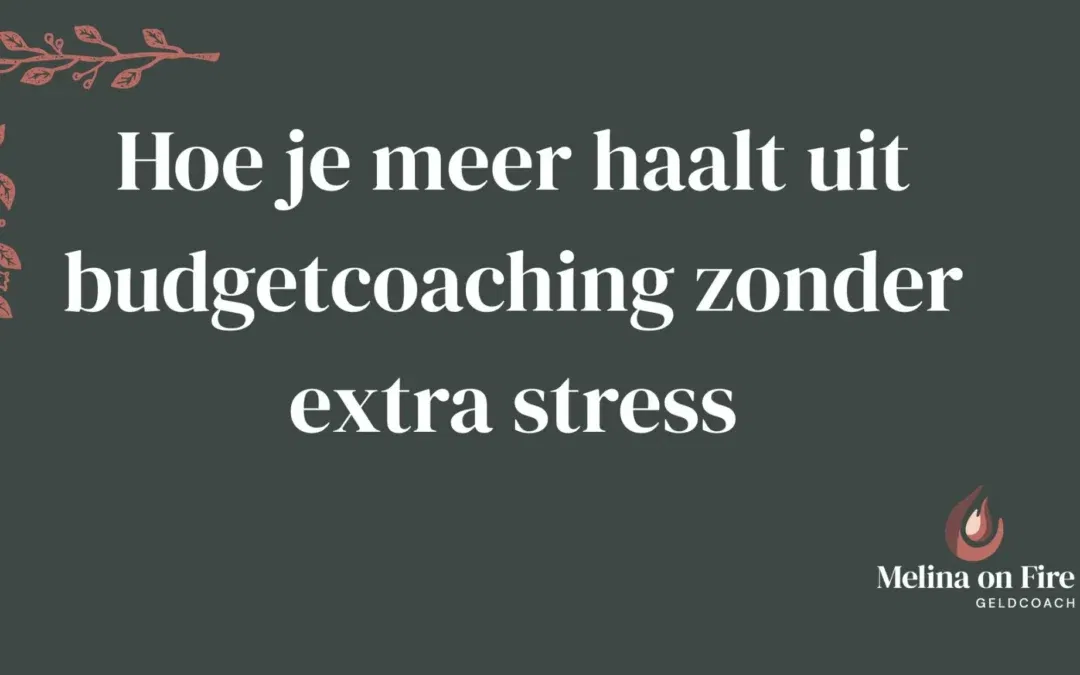 Hoe je meer haalt uit budgetcoaching zonder extra stress