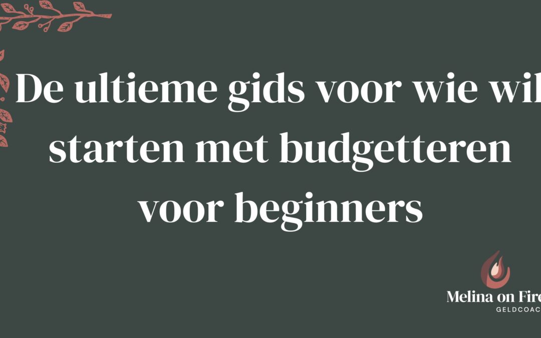 De ultieme gids voor wie wil starten met budgetteren voor beginners
