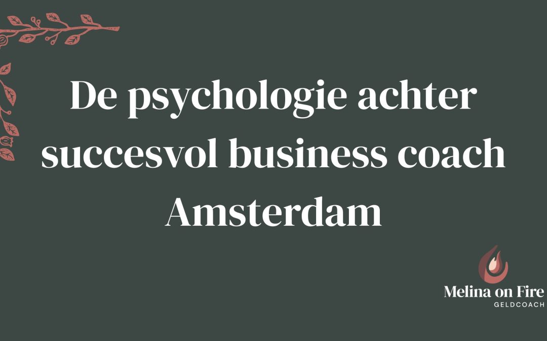 De psychologie achter succesvol business coach Amsterdam
