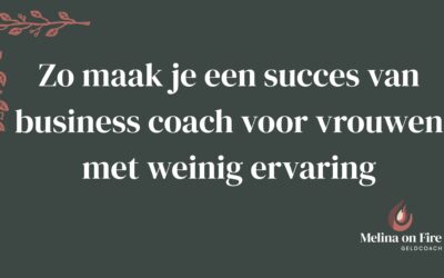Zo maak je een succes van business coach voor vrouwen met weinig ervaring