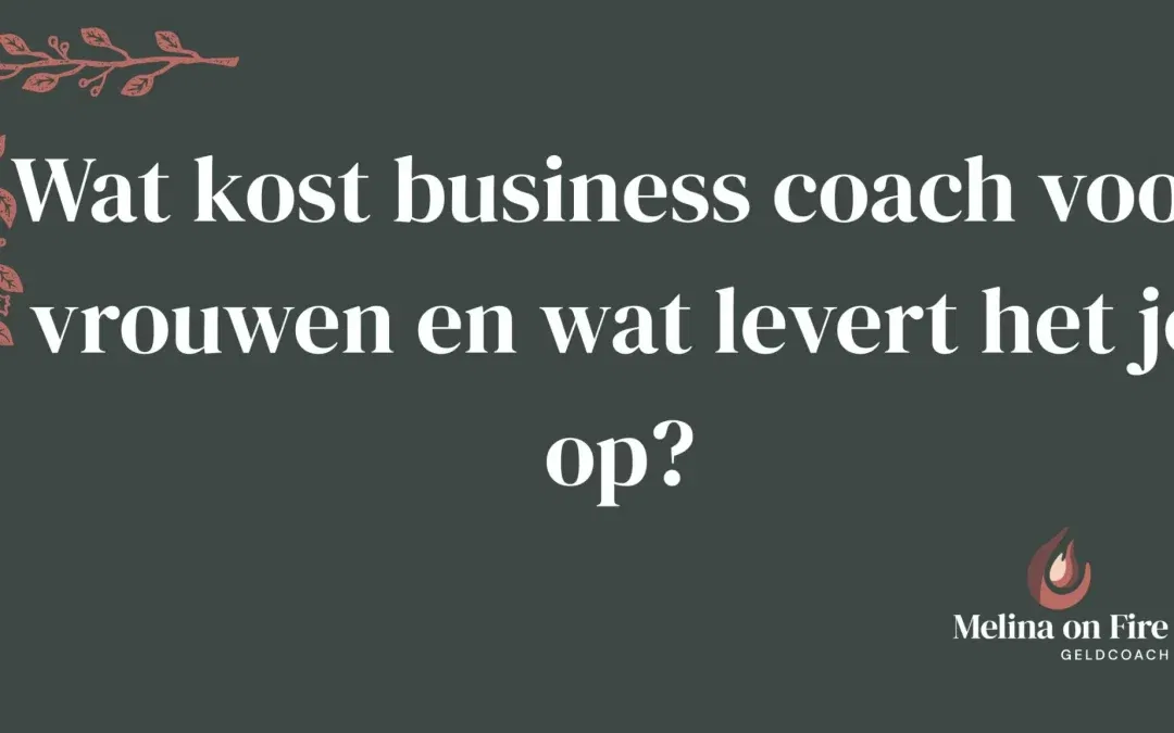 Wat kost business coach voor vrouwen en wat levert het je op?