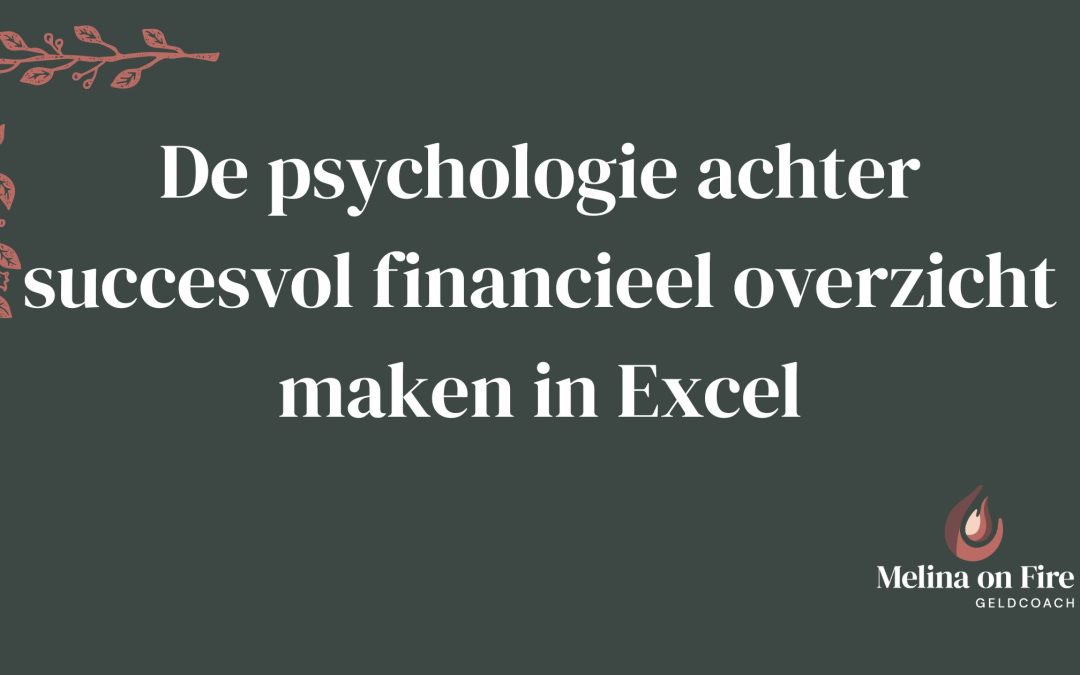 De psychologie achter succesvol financieel overzicht maken in Excel