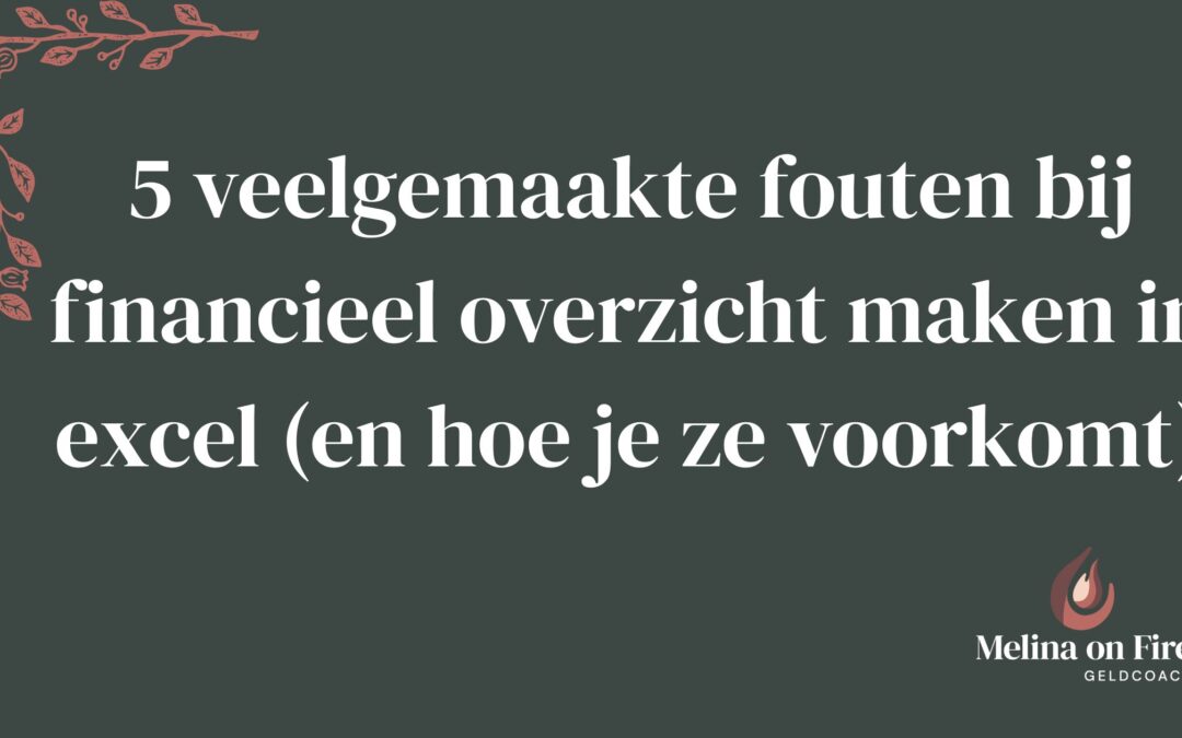 5 veelgemaakte fouten bij financieel overzicht maken in Excel (en hoe je ze voorkomt)