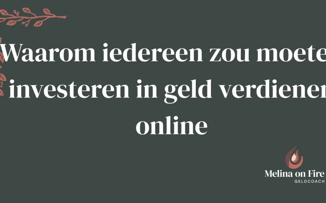 Waarom iedereen zou moeten investeren in geld verdienen online