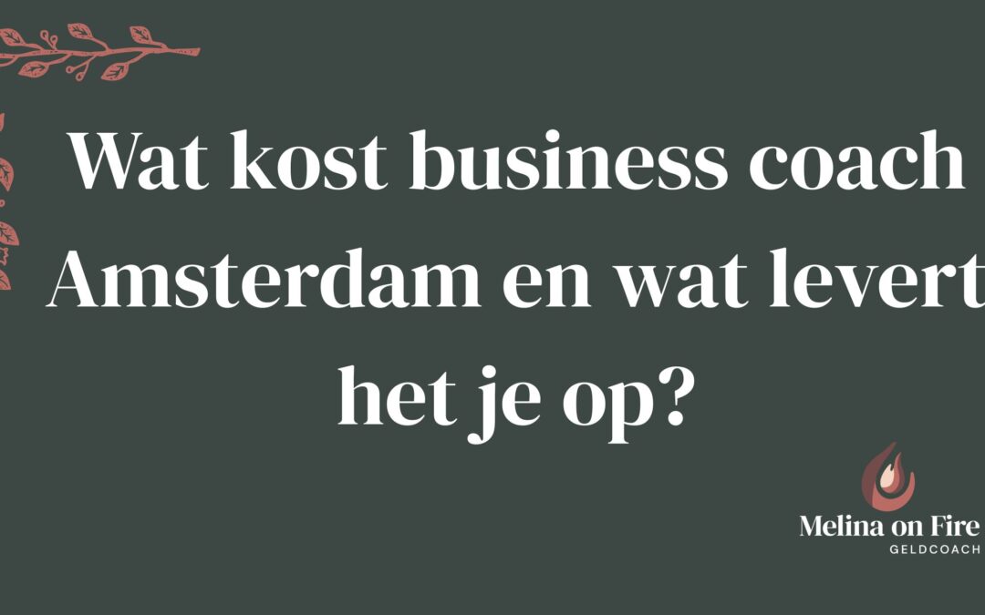 Wat kost een business coach Amsterdam en wat levert het je op?