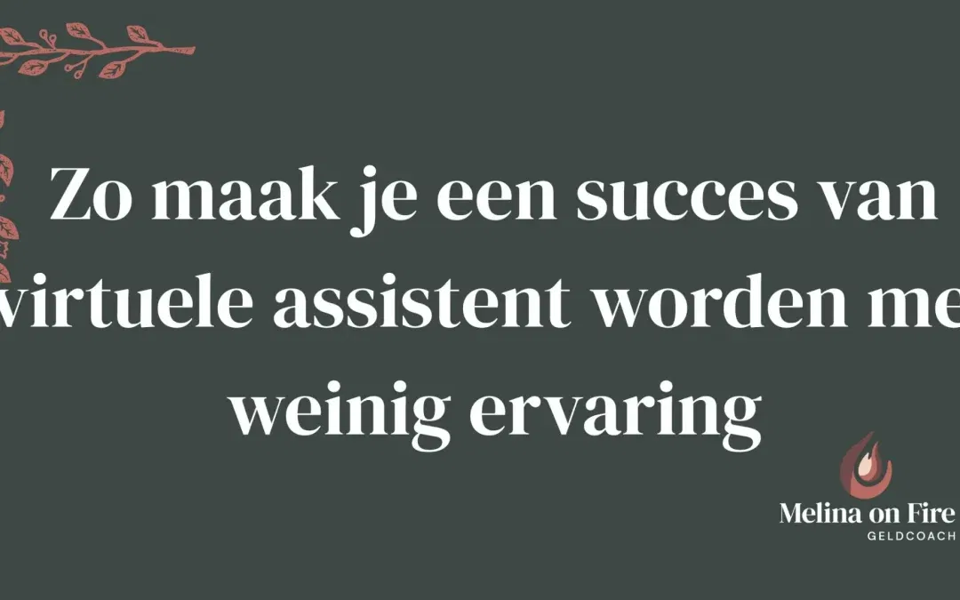 Zo maak je een succes van virtuele assistent worden met weinig ervaring