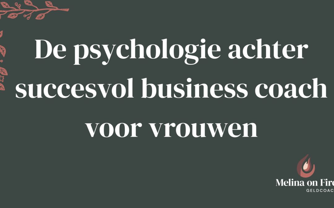 De psychologie achter succesvol business coach voor vrouwen